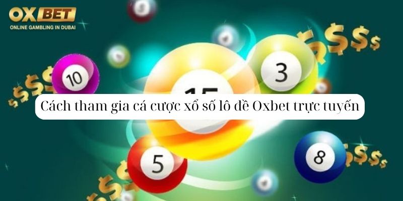 Cách tham gia cá cược xổ số lô đề Oxbet trực tuyến 