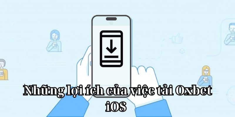 Những lợi ích của việc tải Oxbet iOS 