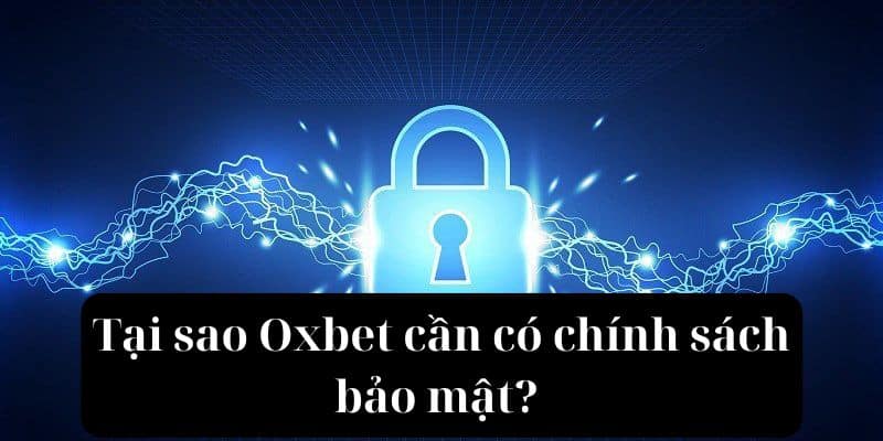 Tại sao Oxbet cần có chính sách bảo mật? 