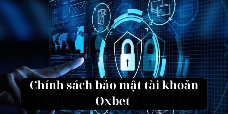 Chính sách bảo mật tài khoản Oxbet 