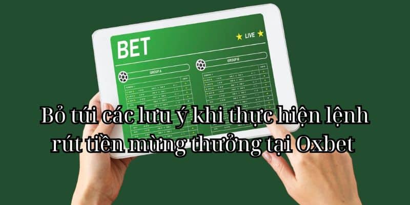 Bỏ túi các lưu ý khi thực hiện lệnh rút tiền mừng thưởng tại Oxbet 