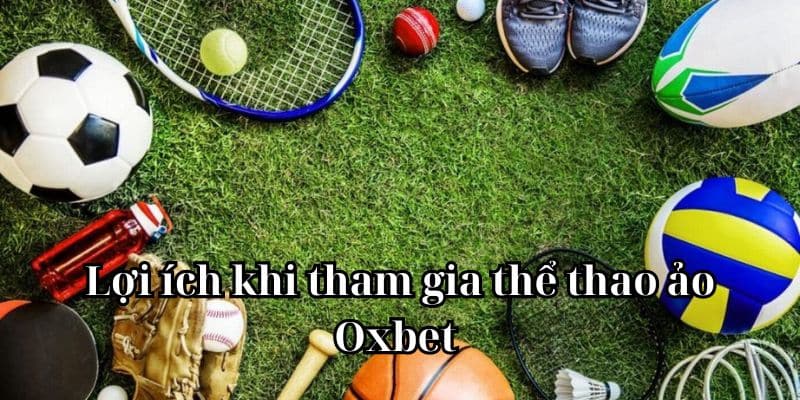 Lợi ích khi tham gia thể thao ảo Oxbet 