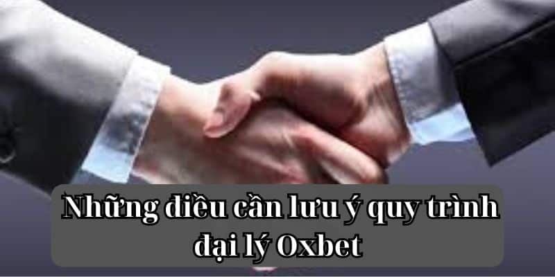 Những điều cần lưu ý quy trình đại lý Oxbet 